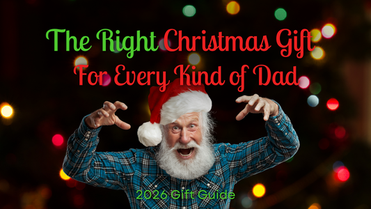 The Right Christmas Gift for the Right Type of Dad: 2026 Gift Guide