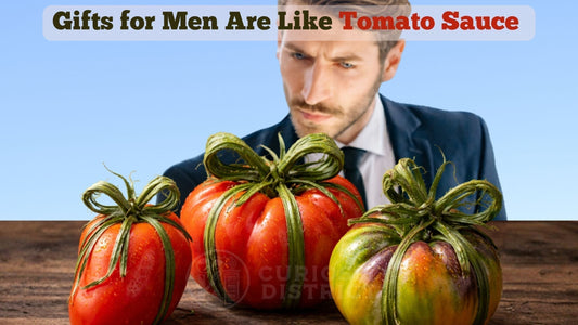 A man staring at three different tomatoes with stems looking like bows. Overlay texts says Gifts for Men Are Like Tomato Sauce. 